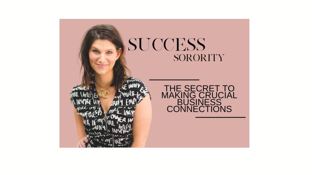 Success Sorority: The Secret to Making Crucial Business Connections