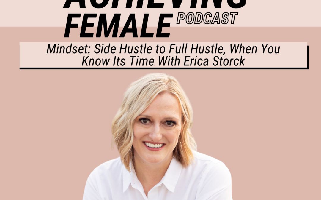 Episode 10 – Mindset Side Hustle to Full Hustle, When You Know Its Time with Erica Storck