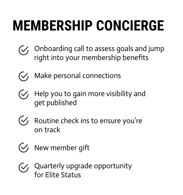 The KNOW Women membership concierge - onboarding call to assess goals, making connections, help you to gain more visibility and to get published. There are routine check ins to ensure you're on track and a new member gift and a quarterly upgrade opportunity for elite status.