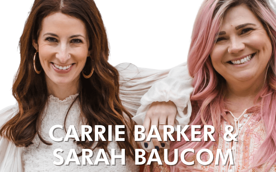 Episode 34 – CEO Chat with Sarah Baucom and Carrie Barker